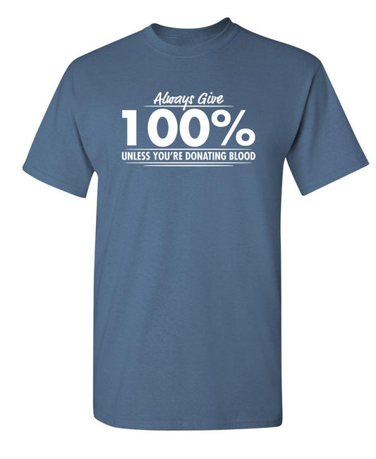 Funny T-Shirts design "Always Give Hundred Percent Unless You're Donating Blood"