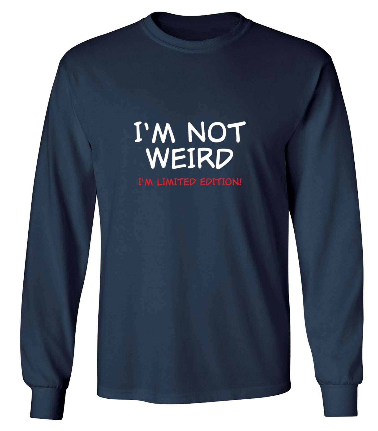 Funny T-Shirts design "I'm Not Weird I'm Limited Edition - Long Sleeve"