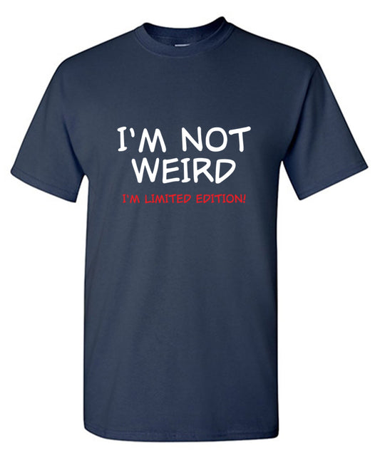 Funny T-Shirts design "I'm Not Weird I'm Limited Edition - Ring Spun Tee"