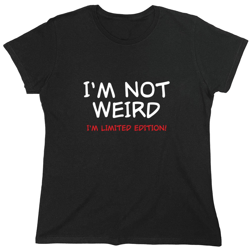 Funny T-Shirts design "I'm Not Weird I'm Limited Edition - Womens"