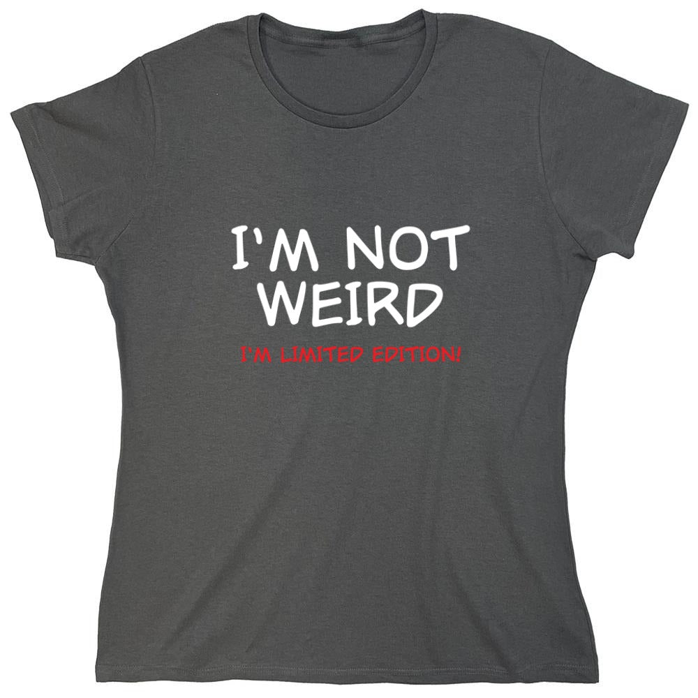 Funny T-Shirts design "I'm Not Weird I'm Limited Edition - Womens"