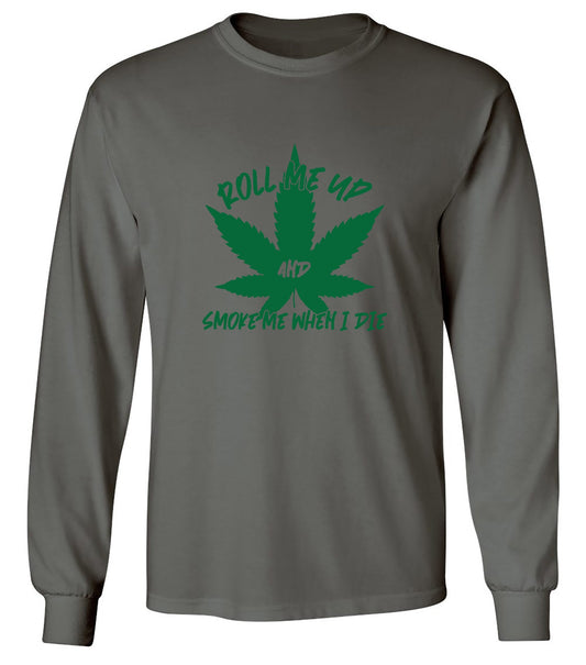 Funny T-Shirts design "Roll Me Up And Smoke Me When I Die  T-Shirt - Long Sleeve"