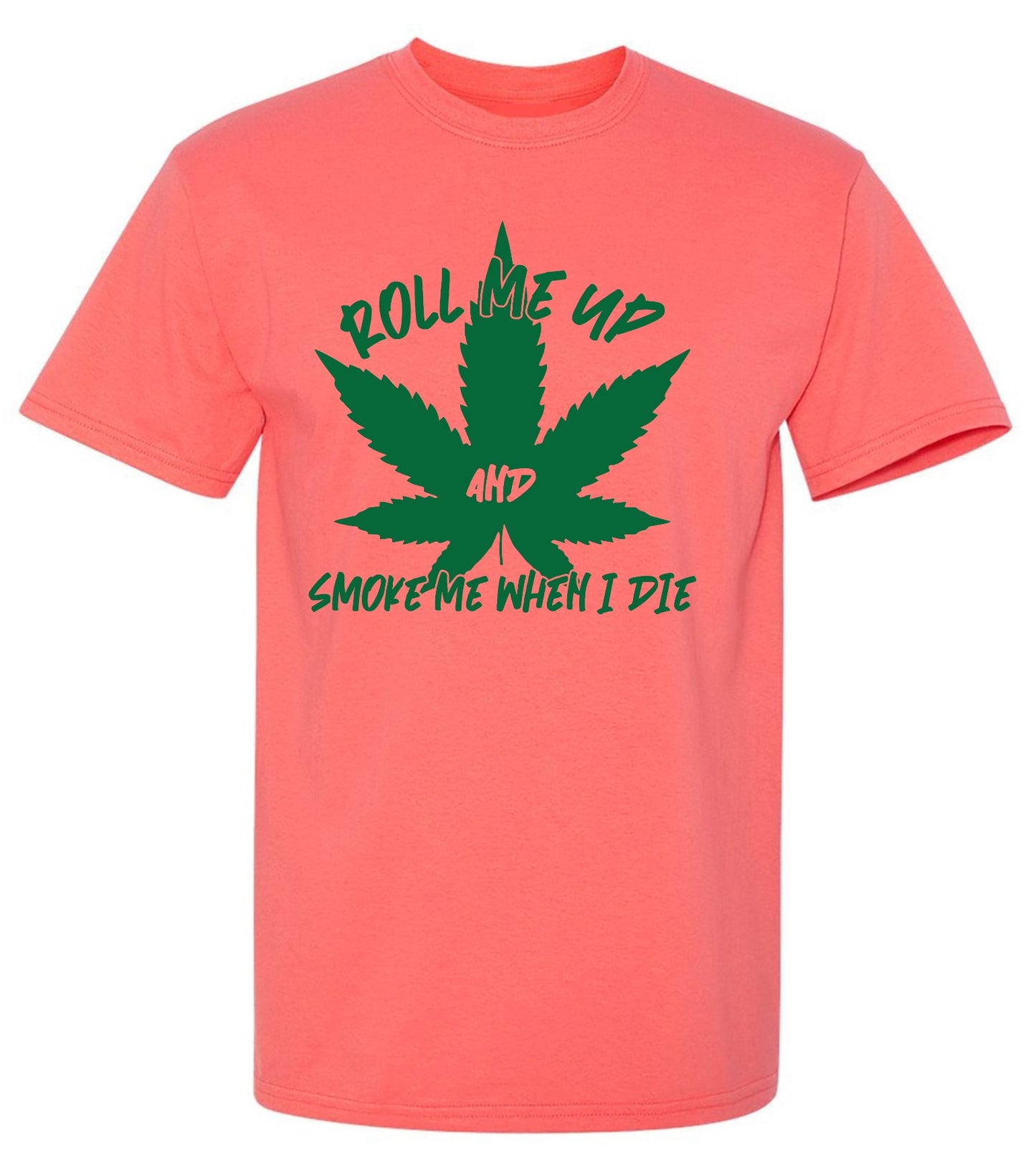 Funny T-Shirts design "Roll Me Up And Smoke Me When I Die  T-Shirt - Ring Spun Tee"