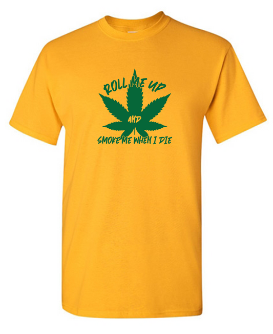 Funny T-Shirts design "Roll Me Up And Smoke Me When I Die"