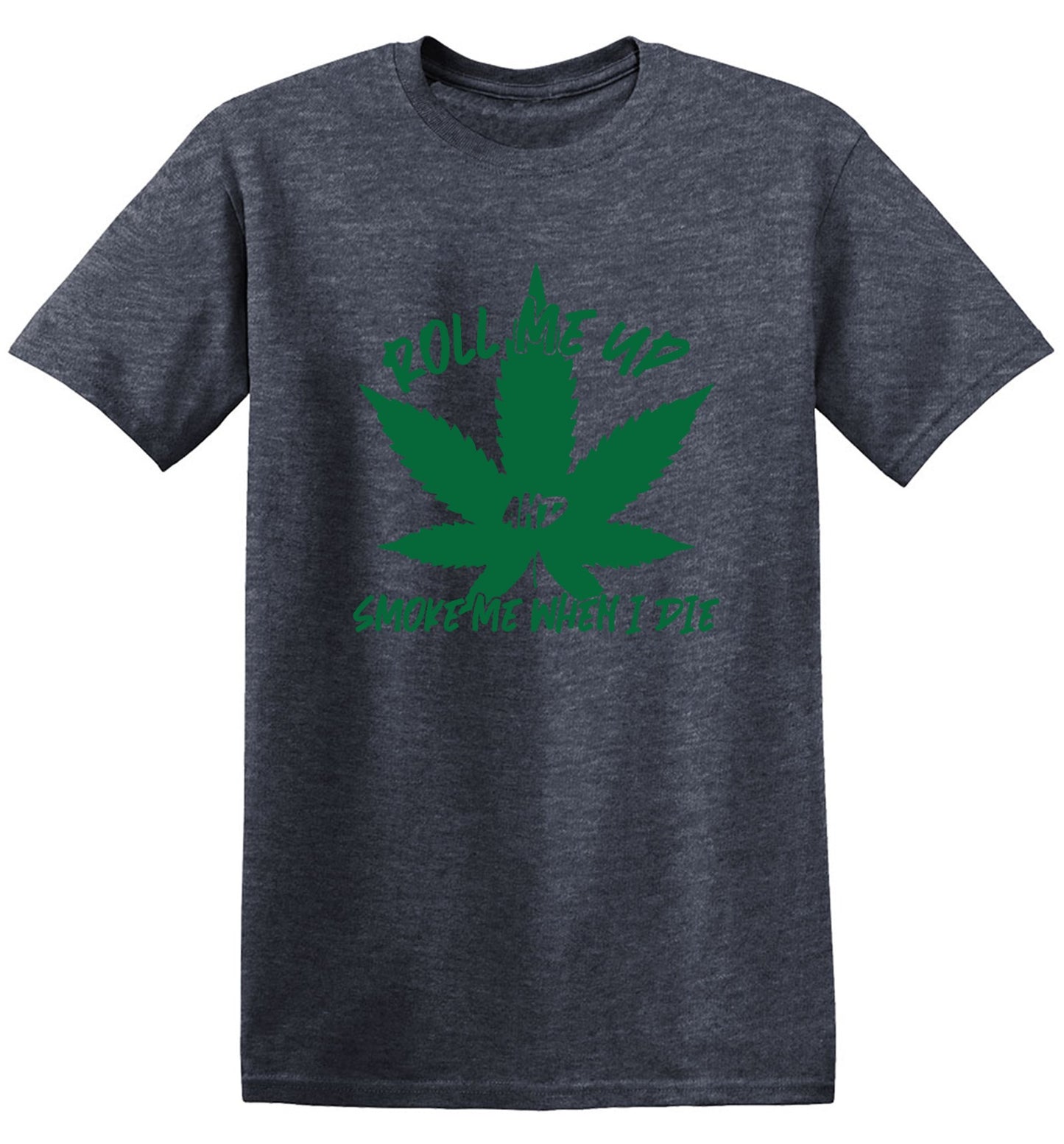 Funny T-Shirts design "Roll Me Up And Smoke Me When I Die  T-Shirt - Ring Spun Tee"