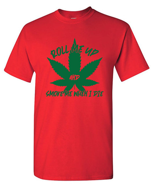 Funny T-Shirts design "Roll Me Up And Smoke Me When I Die  T-Shirt"