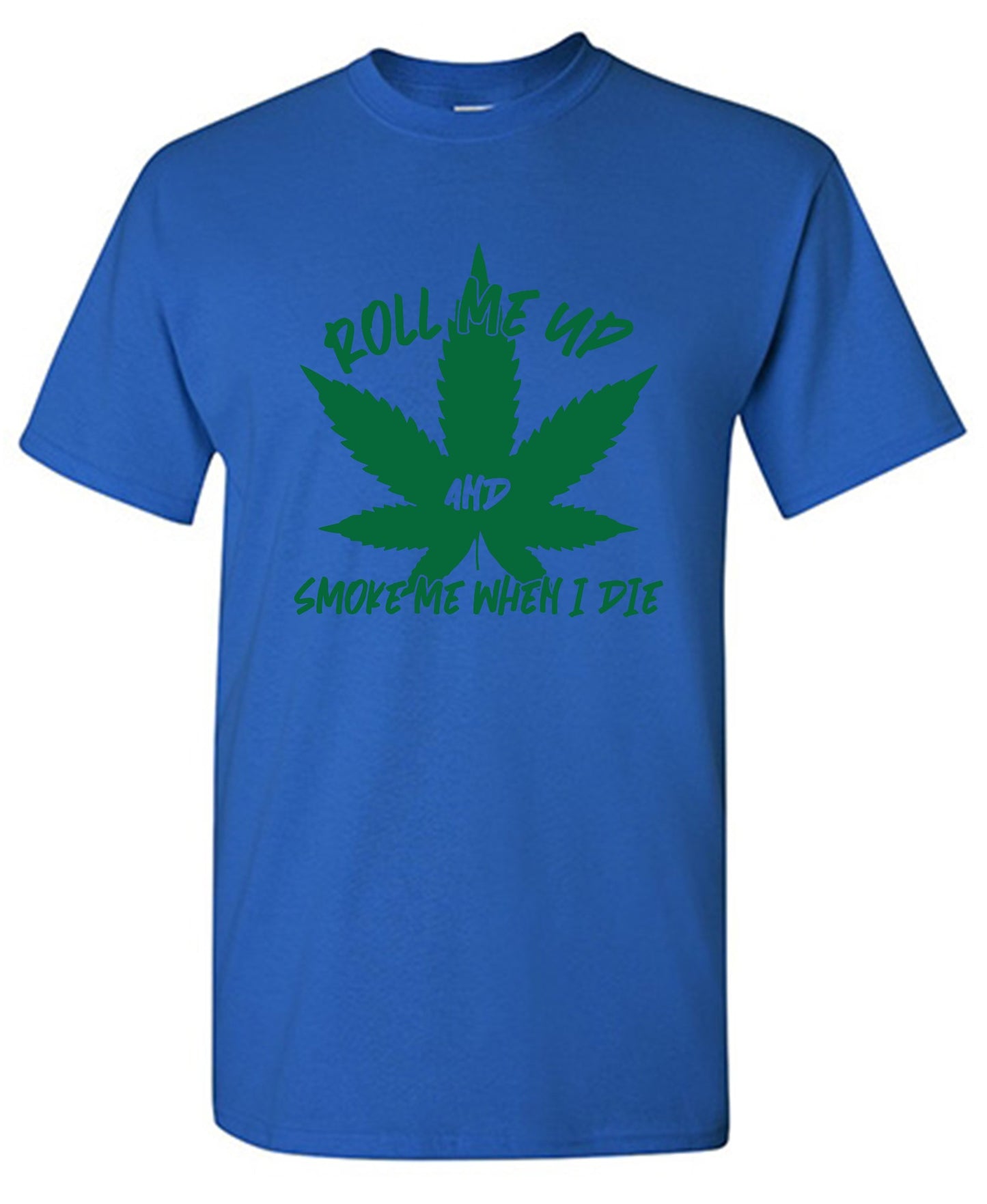 Funny T-Shirts design "Roll Me Up And Smoke Me When I Die  T-Shirt"