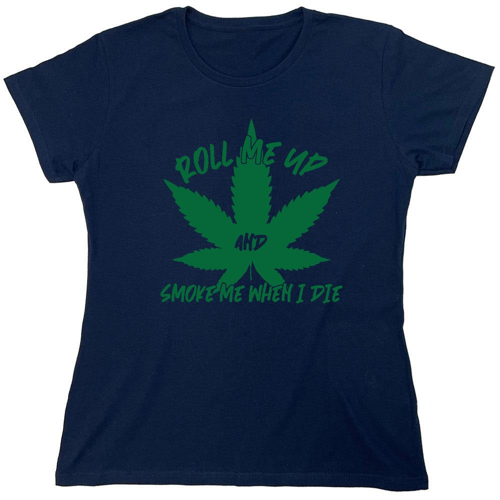 Funny T-Shirts design "Roll Me Up And Smoke Me When I Die  T-Shirt - Womens"