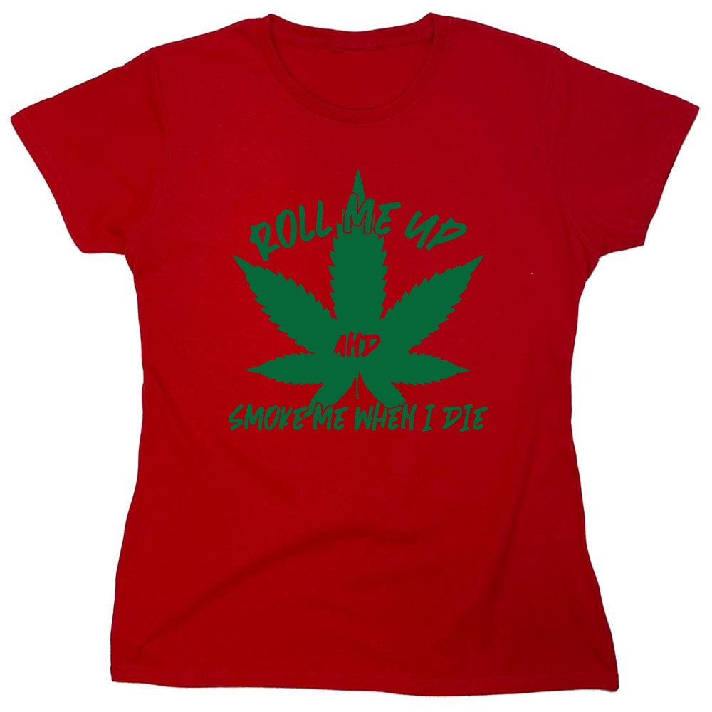 Funny T-Shirts design "Roll Me Up And Smoke Me When I Die  T-Shirt - Womens"