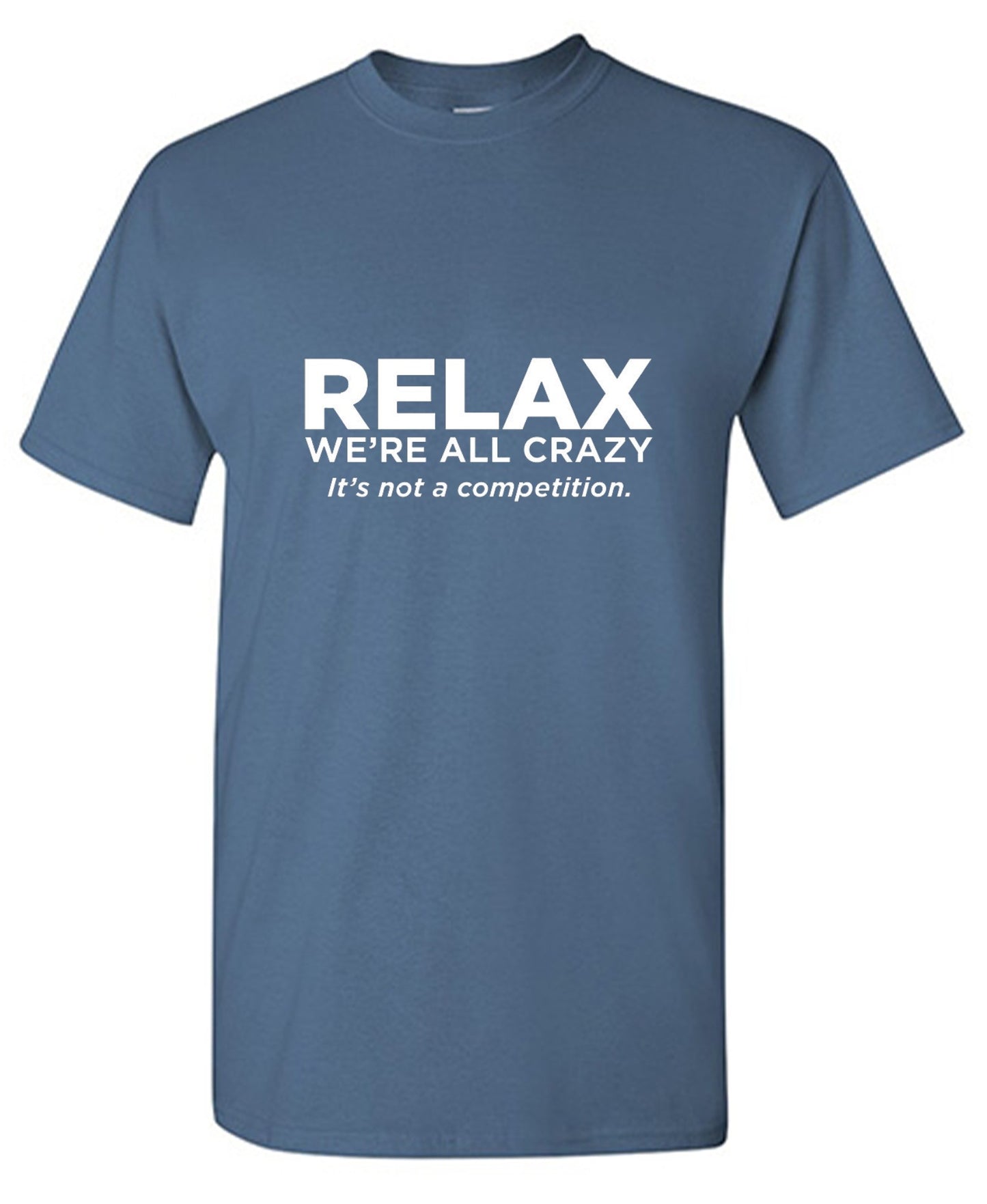 Funny T-Shirts design "Relax Were All Crazy Its Not A Competition - Tall Tee"
