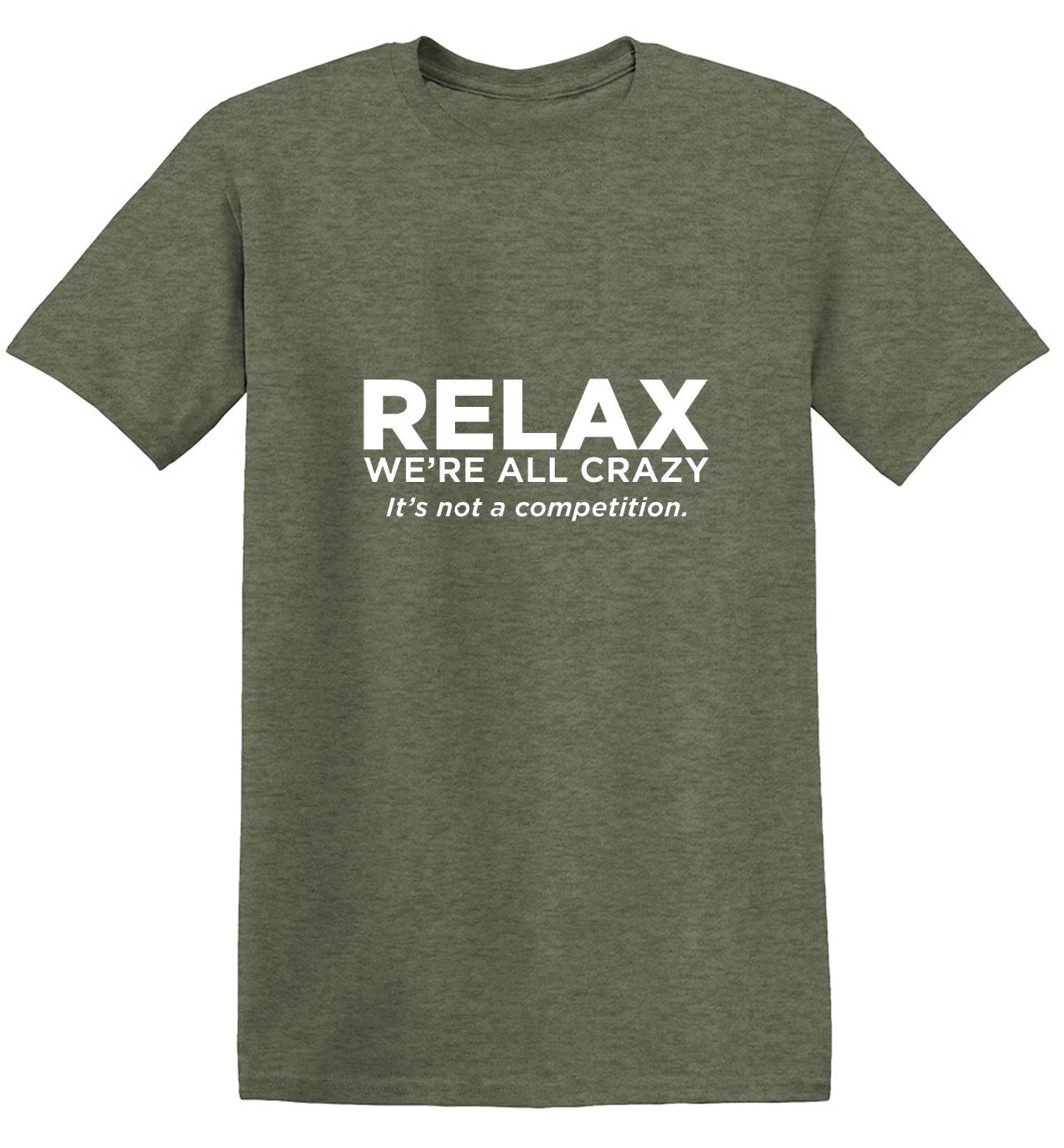 Funny T-Shirts design "Relax Were All Crazy Its Not A Competition - Tall Tee"