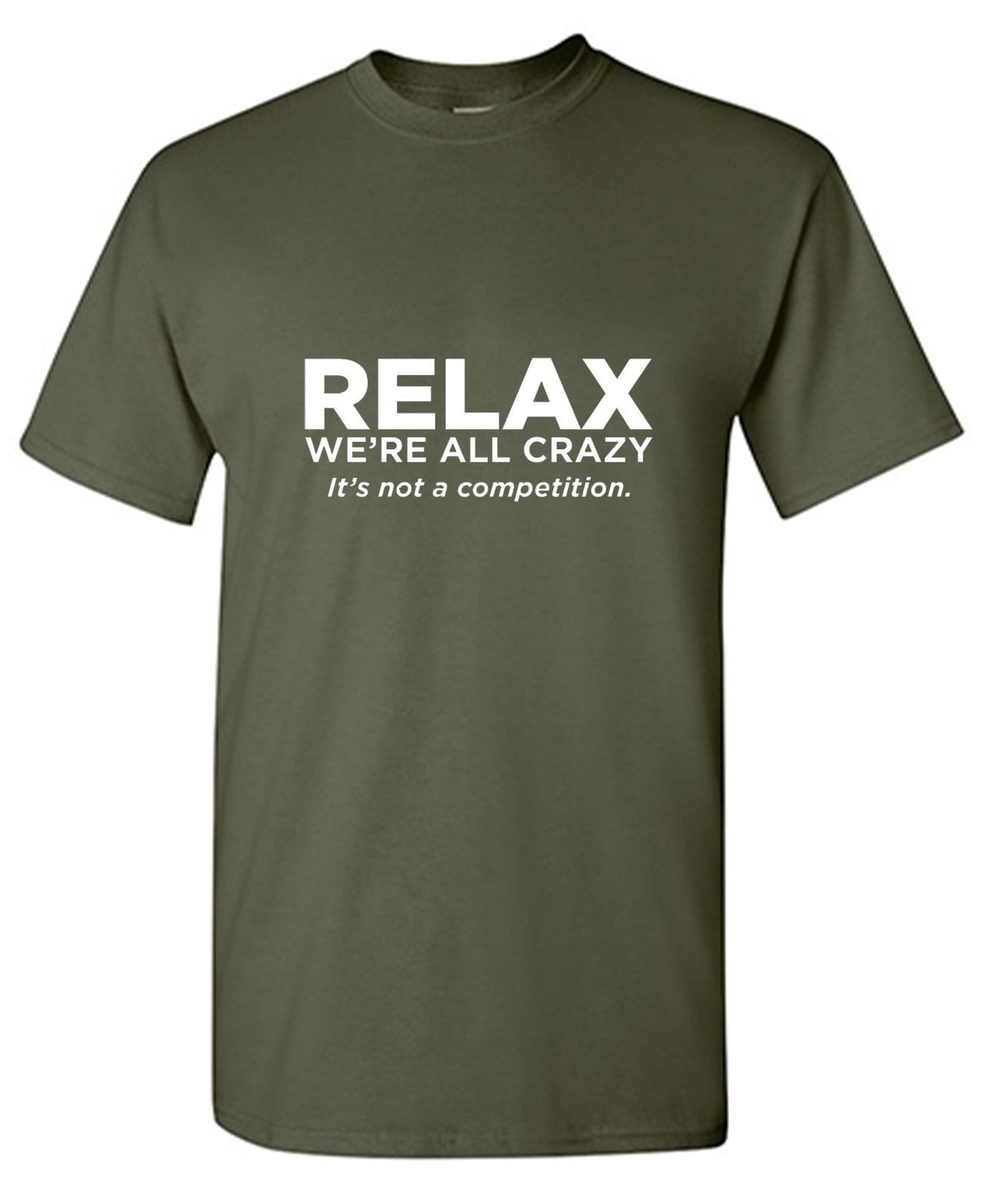 Funny T-Shirts design "Relax Were All Crazy Its Not A Competition - Tall Tee"