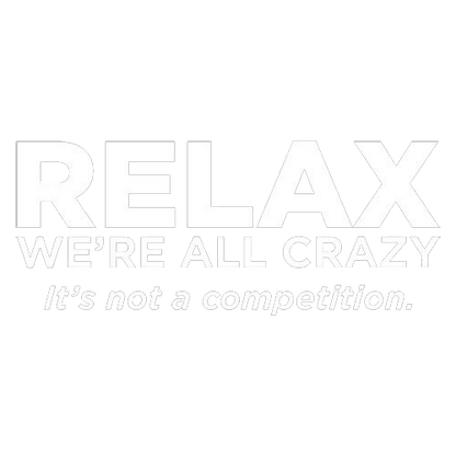 Funny T-Shirts design "Relax Were All Crazy Its Not A Competition"
