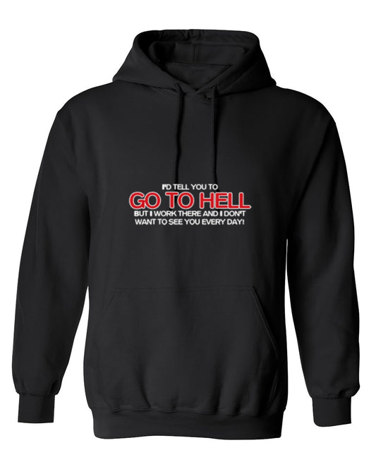 Funny T-Shirts design "I'd Tell You To Go To Hell But I Work There - Hoodie"