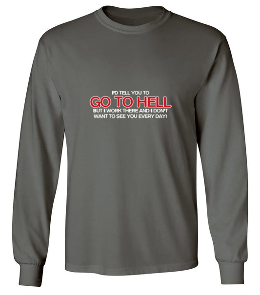 Funny T-Shirts design "I'd Tell You To Go To Hell But I Work There - Long Sleeve"