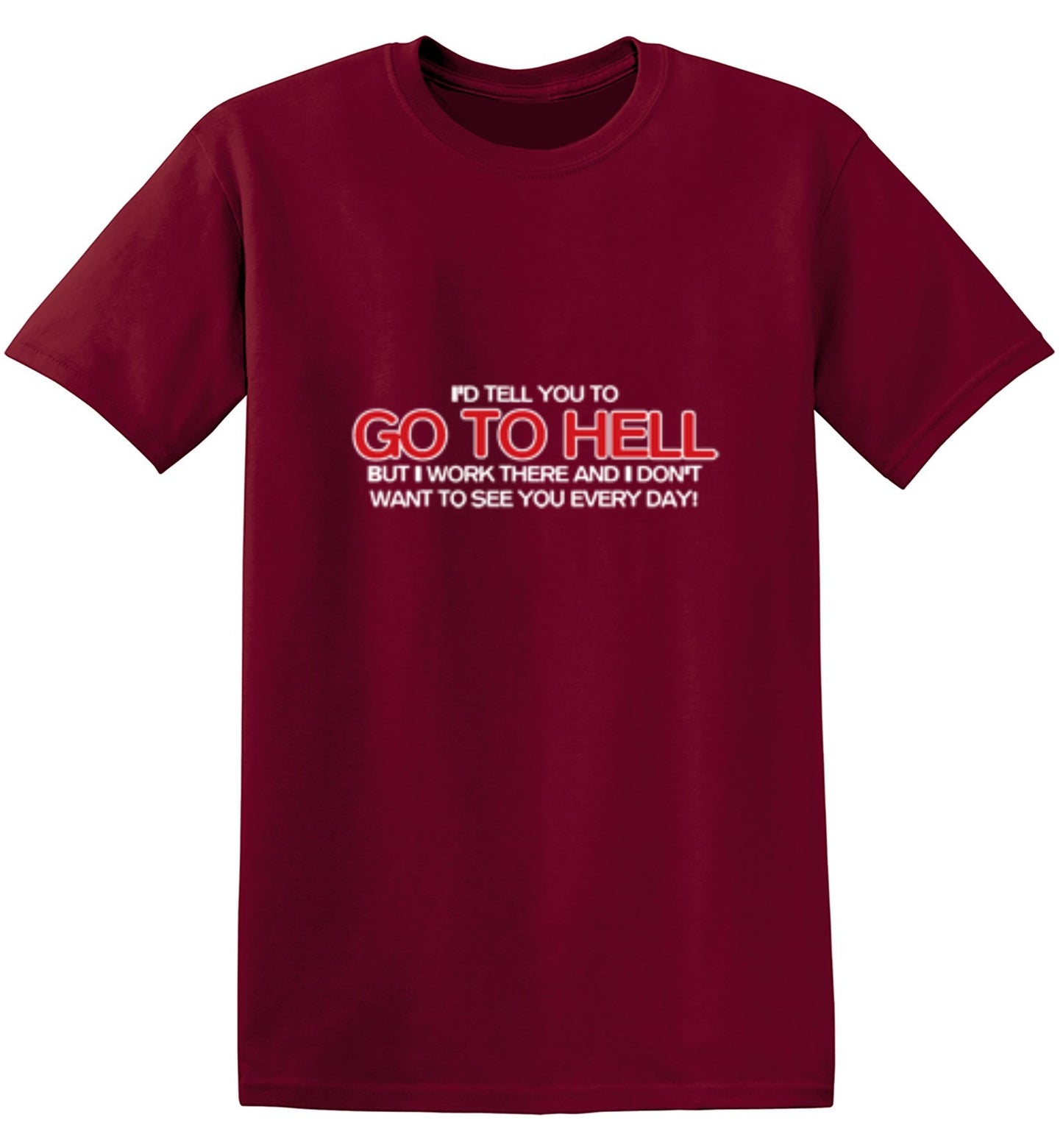 Funny T-Shirts design "I'd Tell You To Go To Hell But I Work There"
