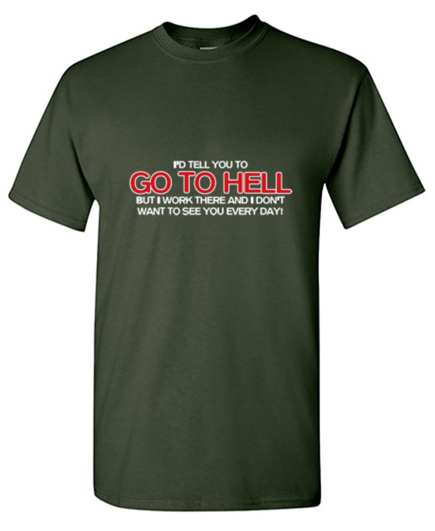 Funny T-Shirts design "I'd Tell You To Go To Hell But I Work There"