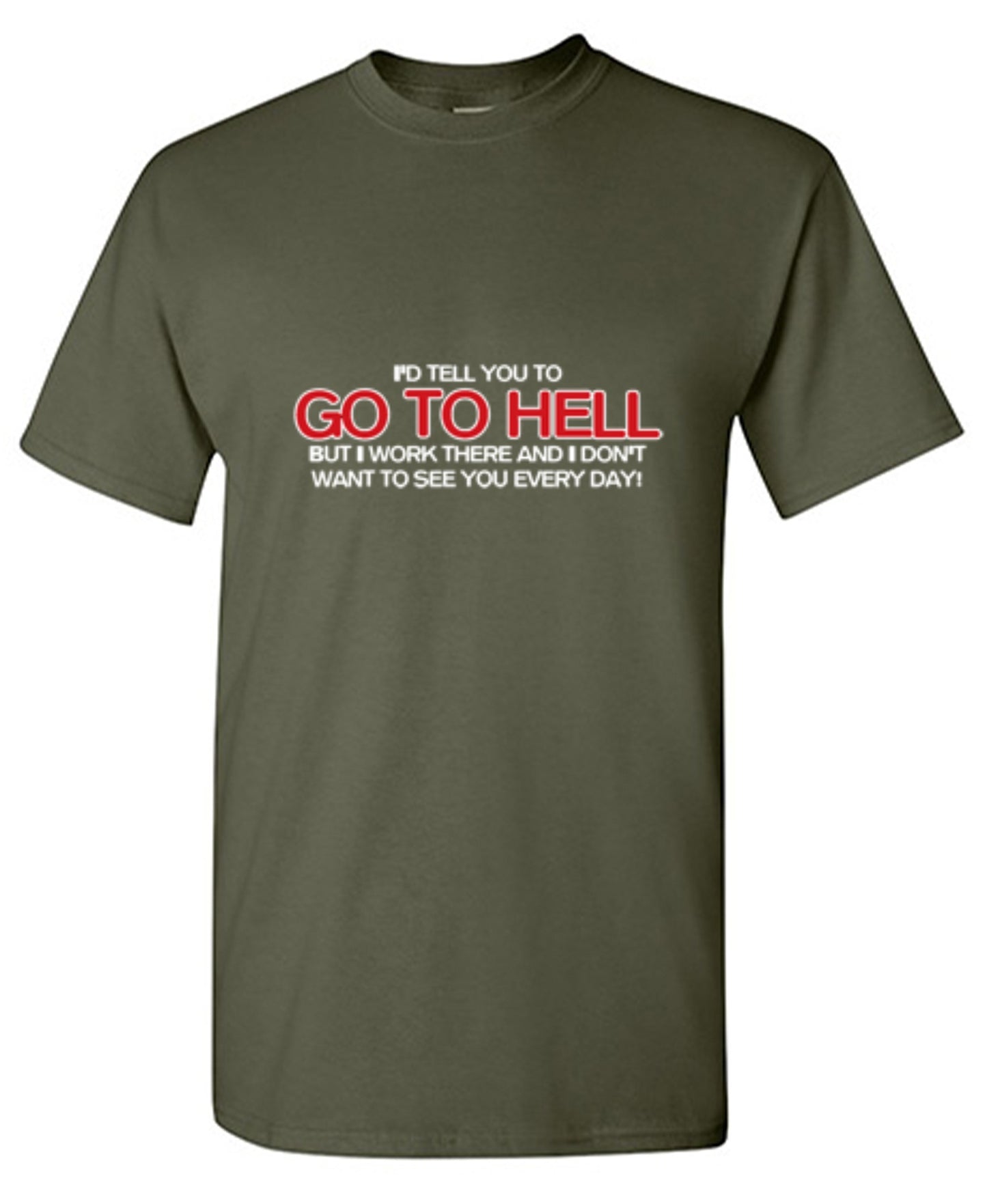 Funny T-Shirts design "I'd Tell You To Go To Hell But I Work There"