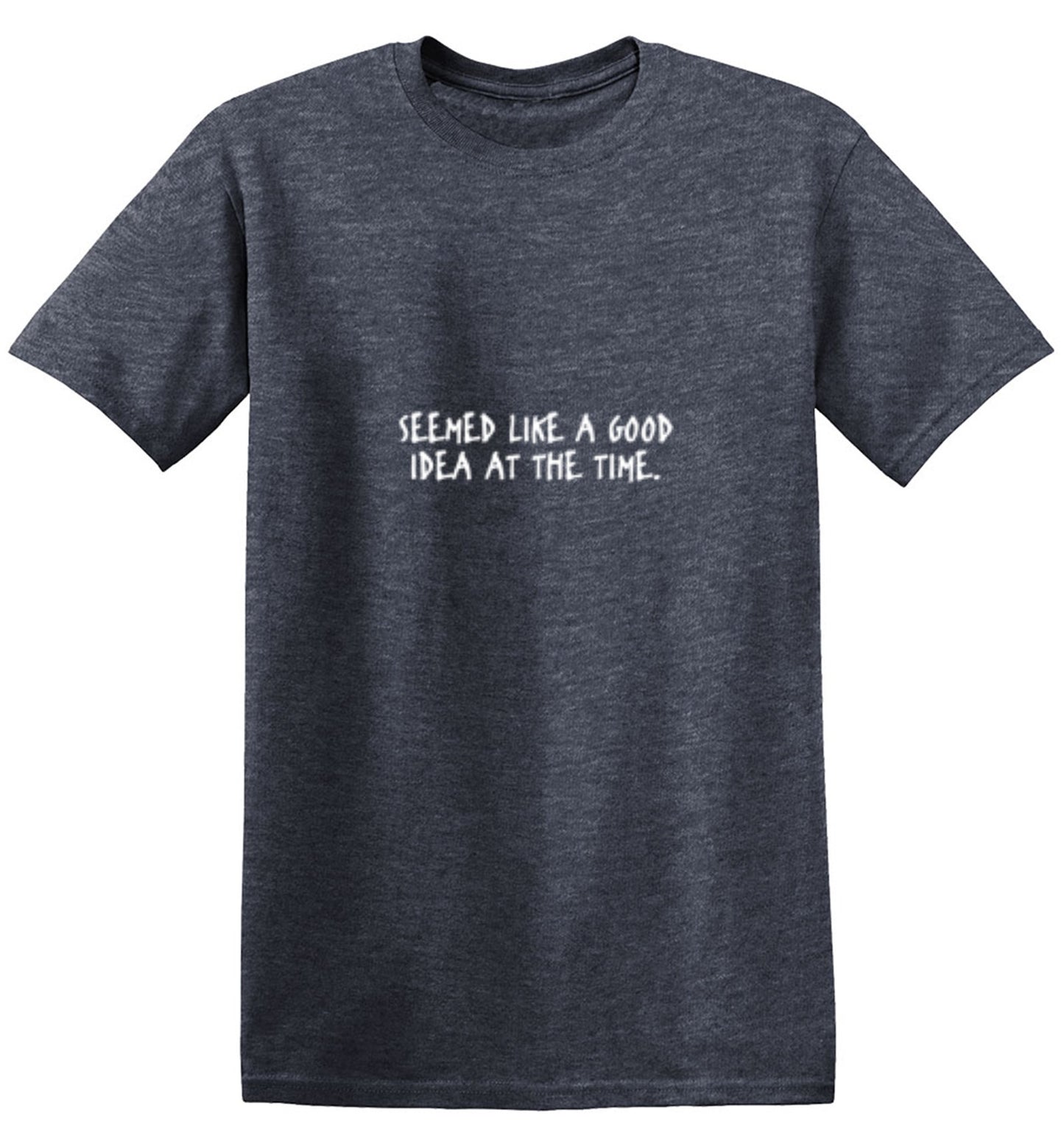 Funny T-Shirts design "Seemed Like A Good Idea At The Time"