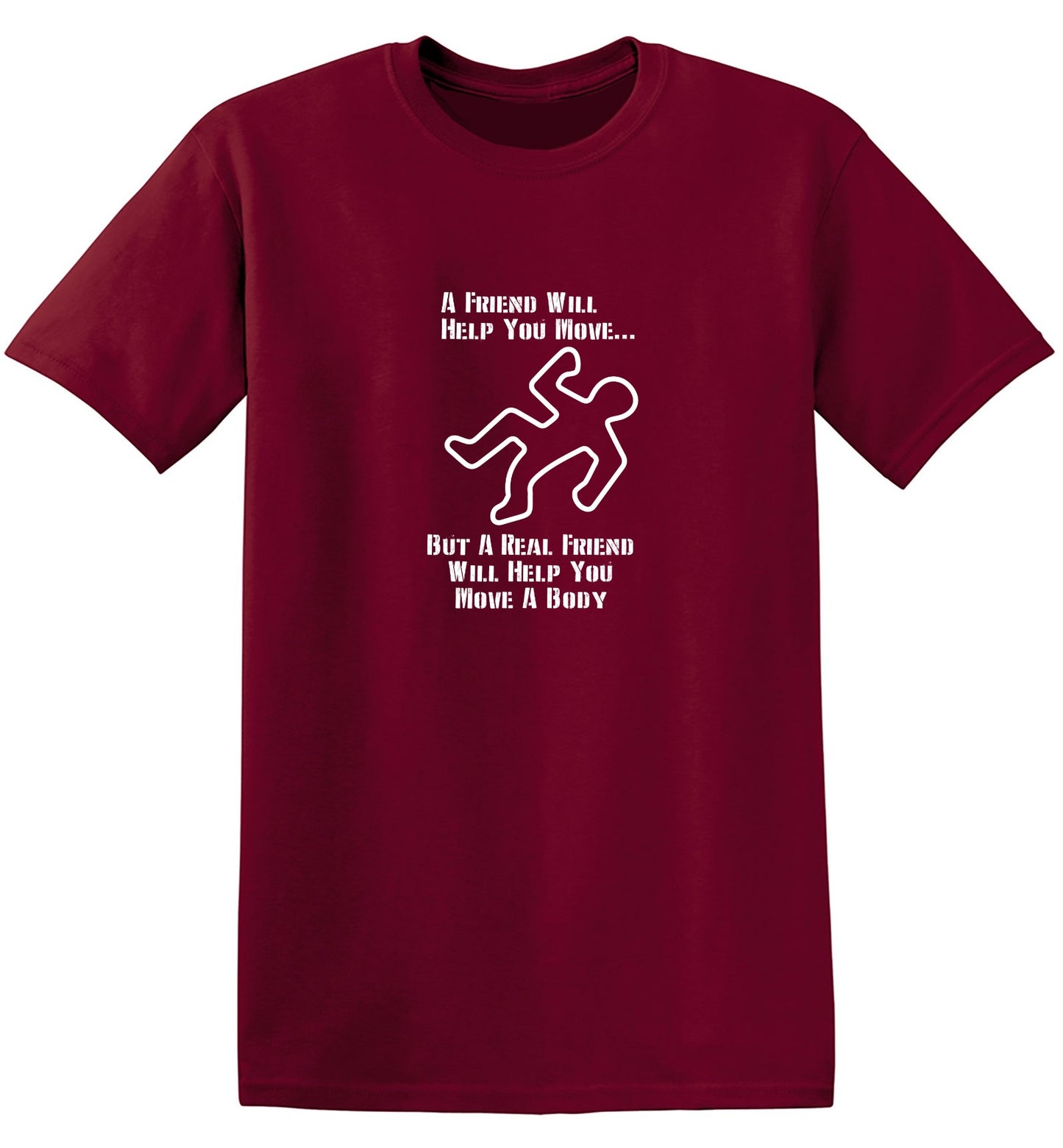 Funny T-Shirts design "A Friend Will Help You Move But A Real Friend Will Help You Move A Body"