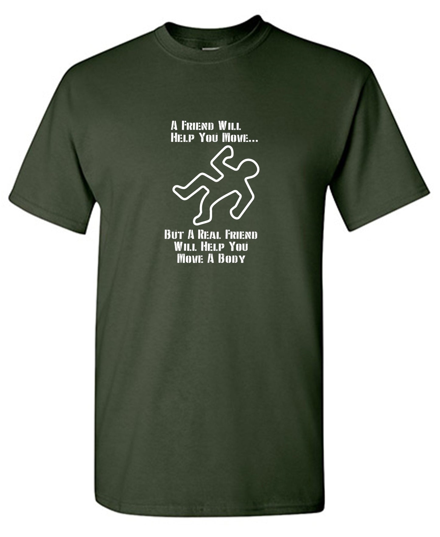 Funny T-Shirts design "A Friend Will Help You Move But A Real Friend Will Help You Move A Body"