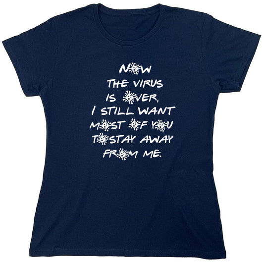 Funny T-Shirts design "Now The Virus Is Over - Womens"