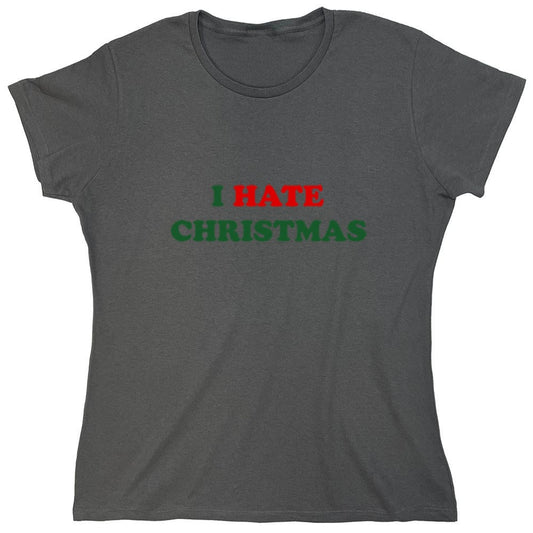 Funny T-Shirts design "I Hate Christmas - Womens"