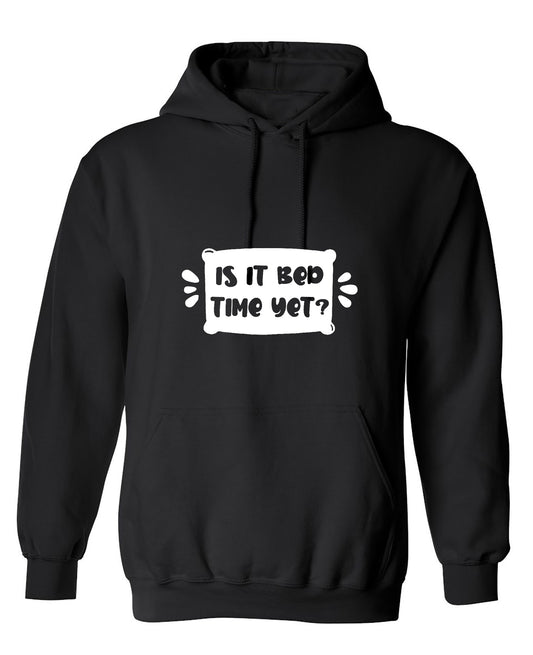 Funny T-Shirts design "Is It Bed Time Yet? - Hoodie"