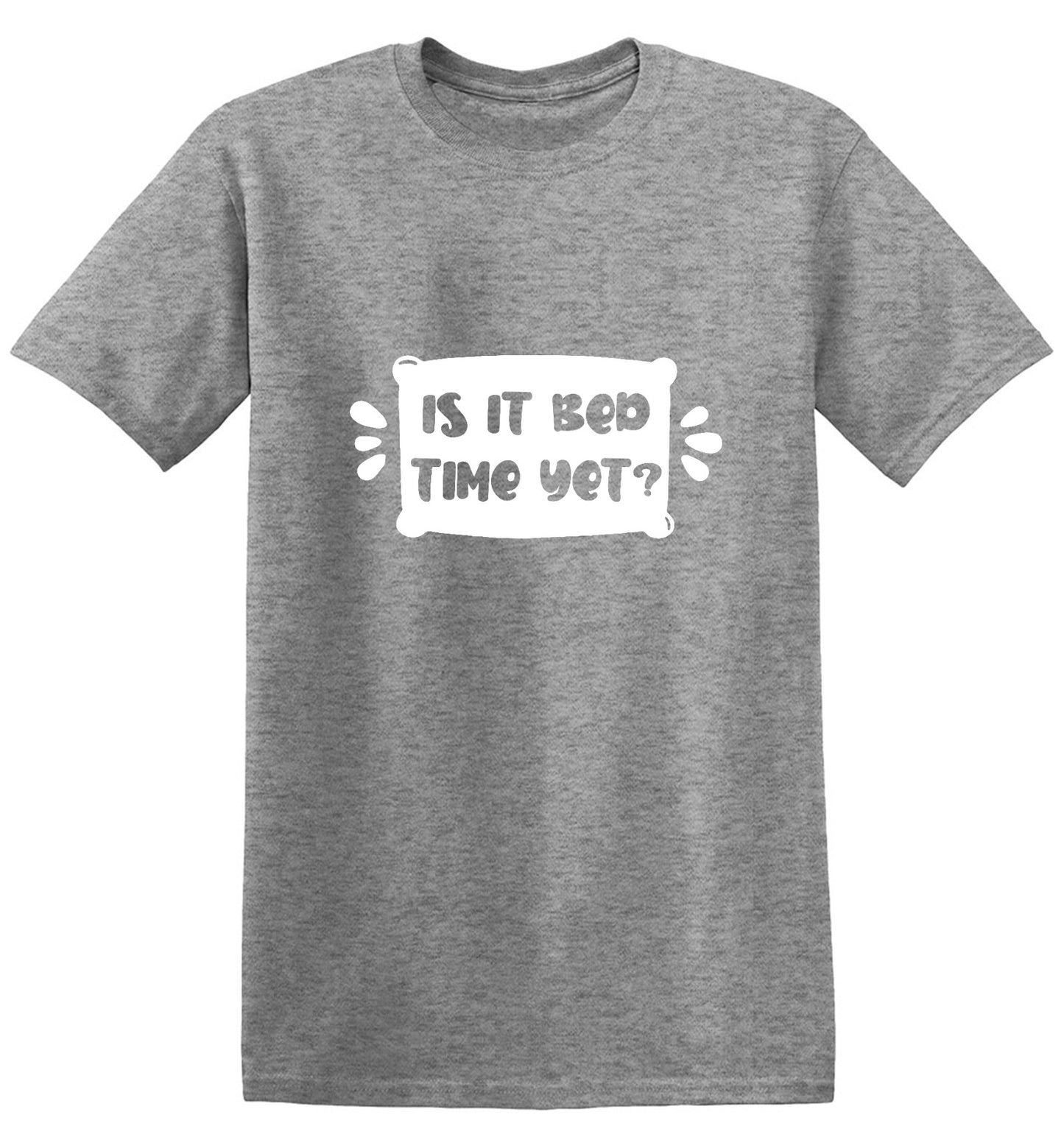 Funny T-Shirts design "Is It Bed Time Yet?"