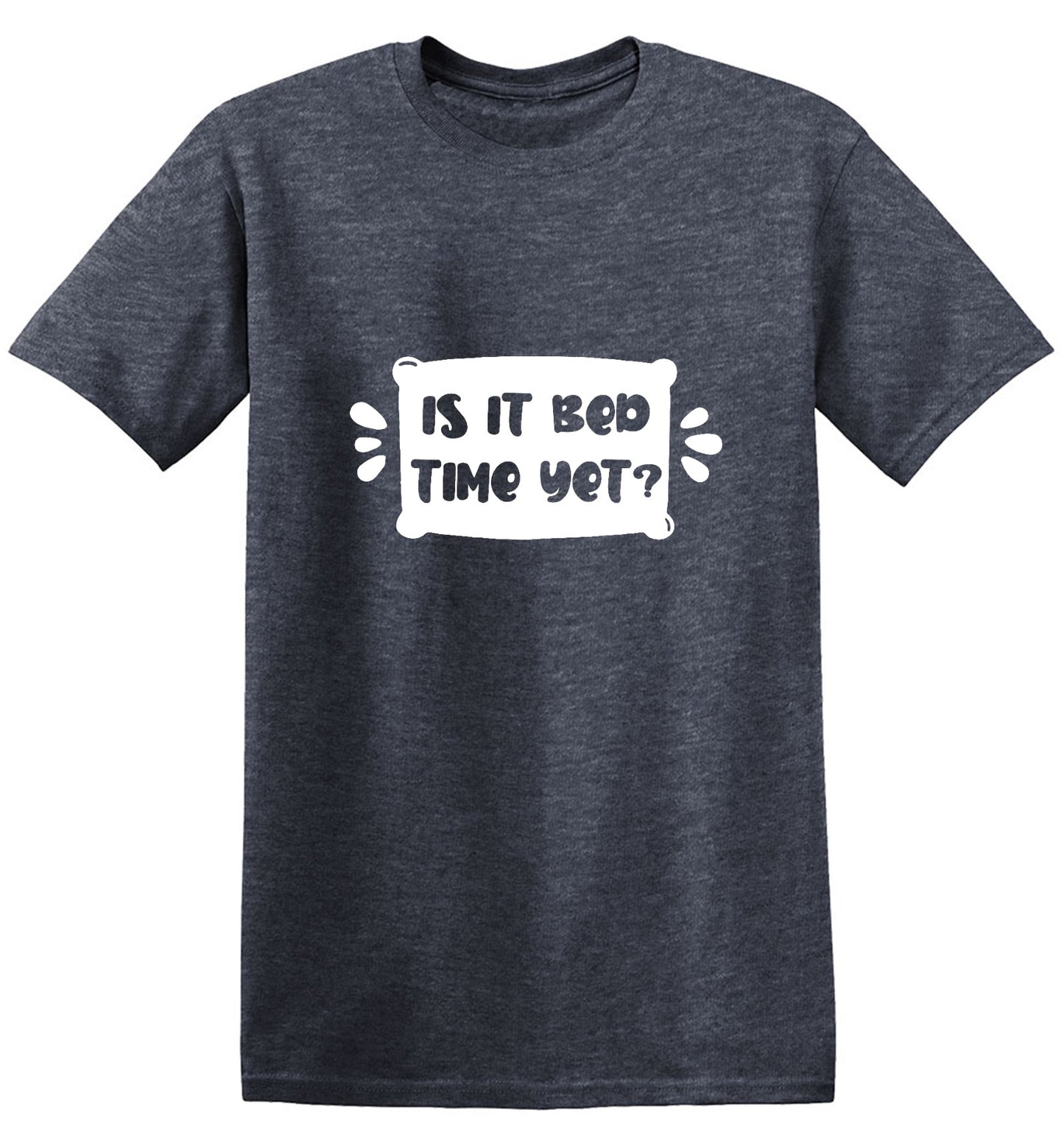 Funny T-Shirts design "Is It Bed Time Yet?"