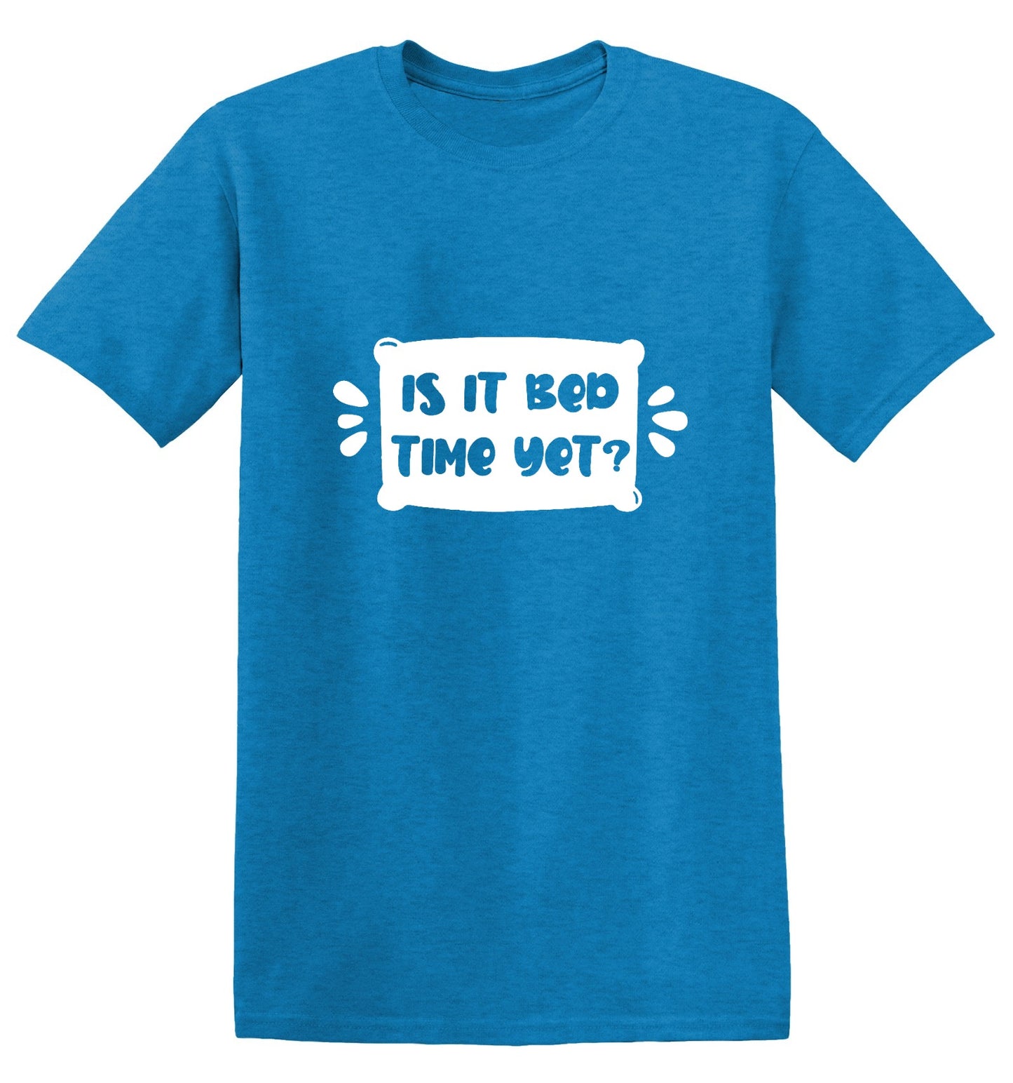 Funny T-Shirts design "Is It Bed Time Yet?"