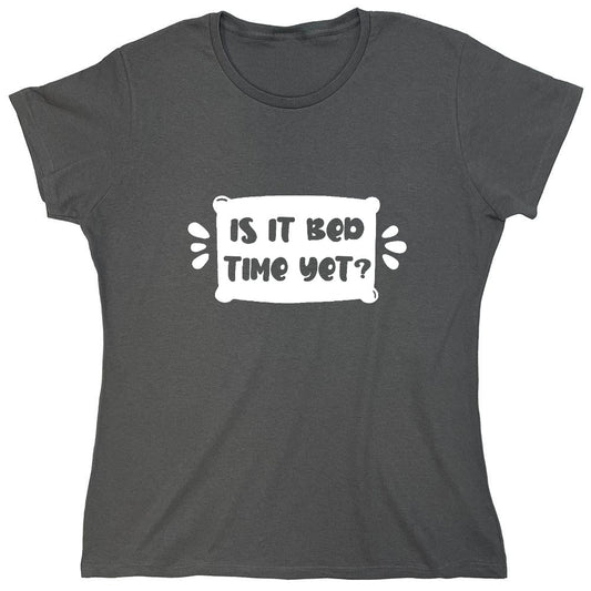 Funny T-Shirts design "Is It Bed Time Yet? - Womens"