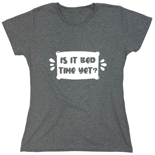 Funny T-Shirts design "Is It Bed Time Yet? - Womens"