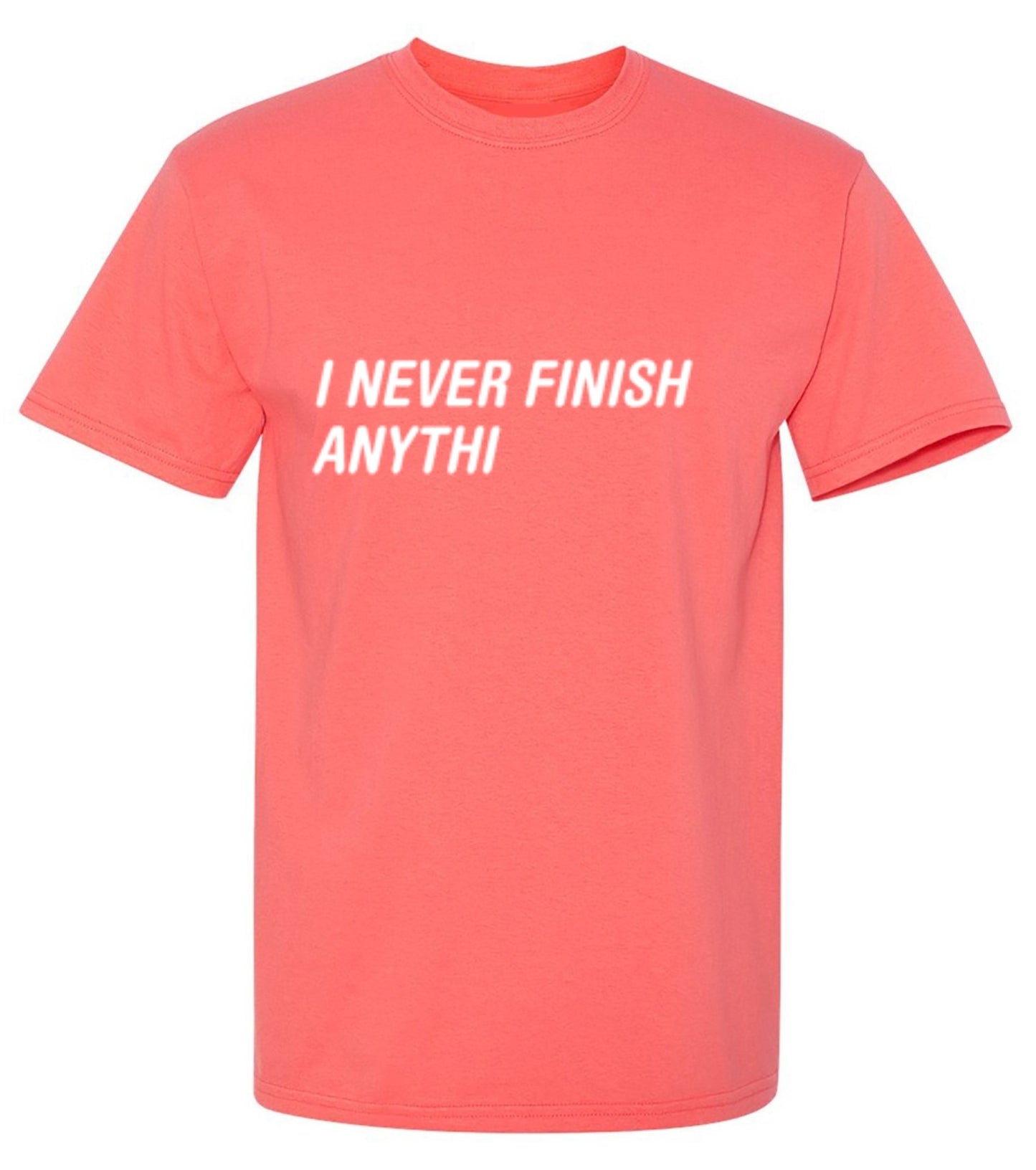 Funny T-Shirts design "I Never Finish Anythi Anything"