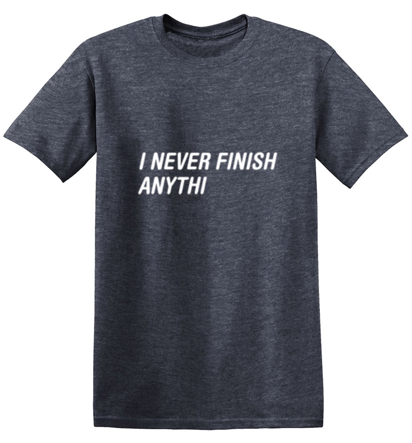 Funny T-Shirts design "I Never Finish Anythi Anything"
