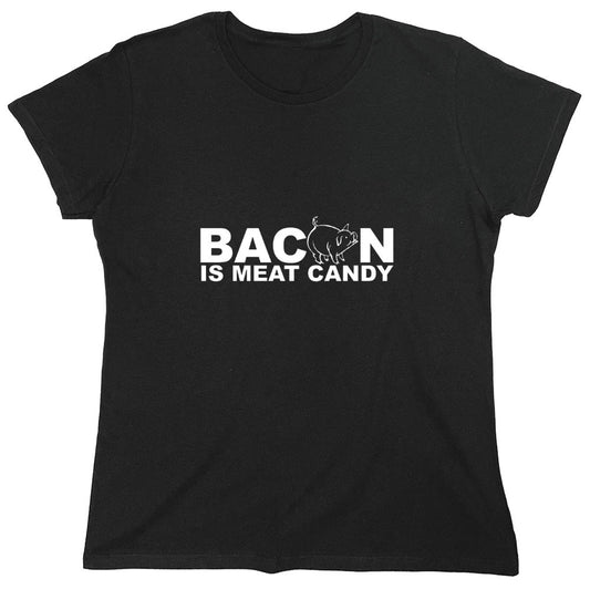 Funny T-Shirts design "Bacon Is Meat Candy - Womens"