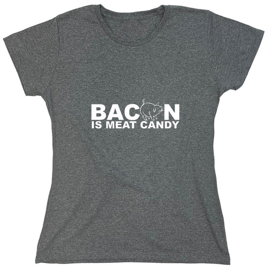 Funny T-Shirts design "Bacon Is Meat Candy - Womens"