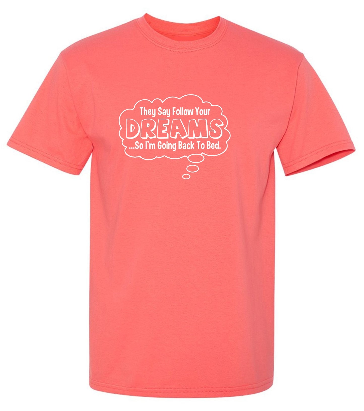 Funny T-Shirts design "They Say Follow Your Dreams So I'm Going Back To Bed"