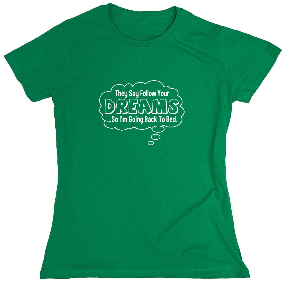 Funny T-Shirts design "They Say Follow Your Dreams So I'm Going Back To Bed - Womens"