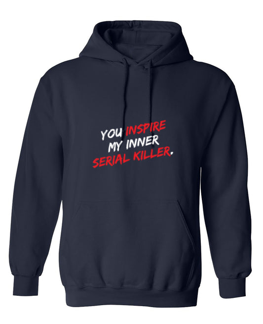 Funny T-Shirts design "You Inspire My Inner Serial Killer - Hoodie"