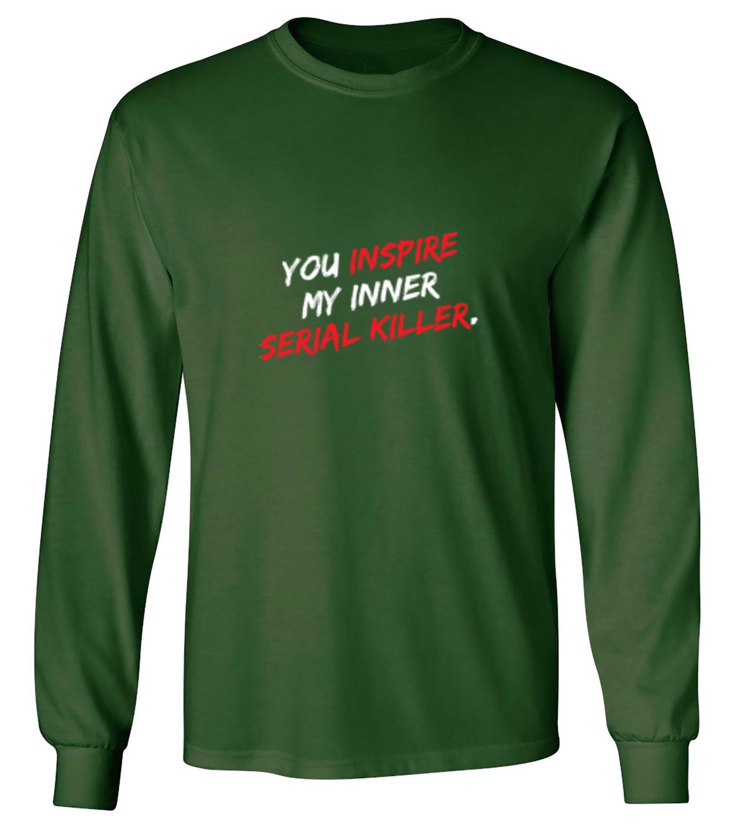 Funny T-Shirts design "You Inspire My Inner Serial Killer - Long Sleeve"