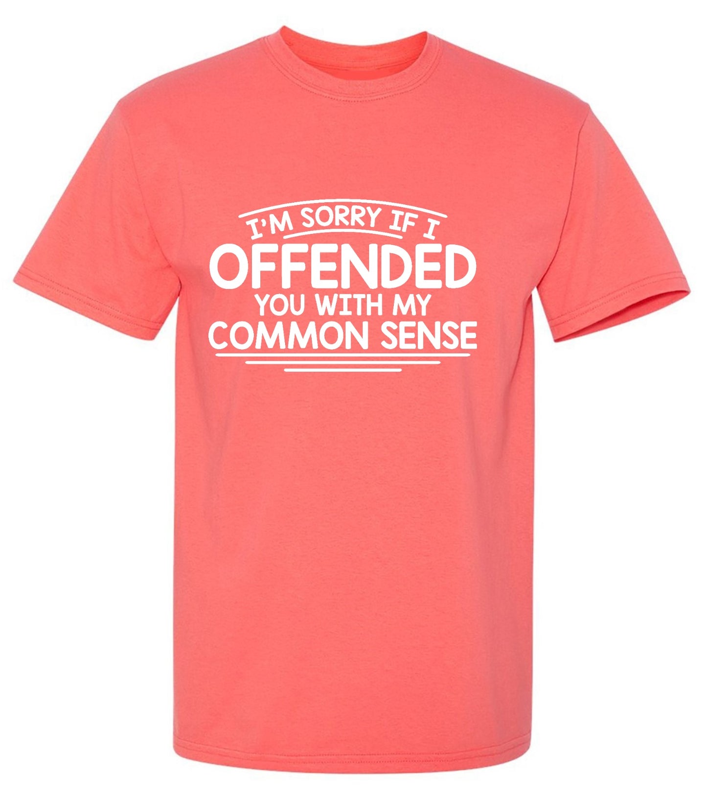 Funny T-Shirts design "I'm Sorry If I Offended You WIth My Common Sense"