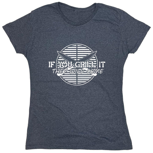 Funny T-Shirts design "If You Grill It, They Will Come T-Shirt - Womens"