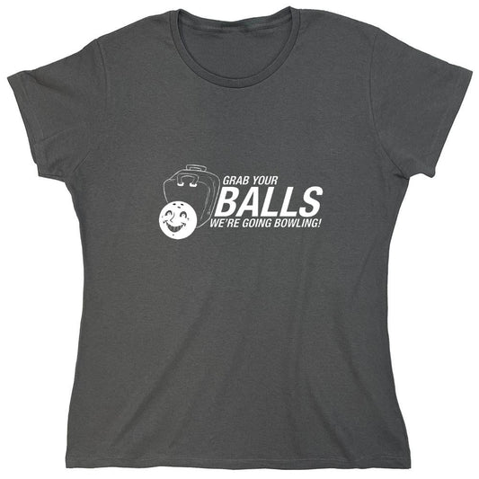Funny T-Shirts design "Grab Your Balls We're Going Bowling T-Shirt - Womens"