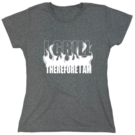 Funny T-Shirts design "I GRILL, Therefore I Am - Womens"