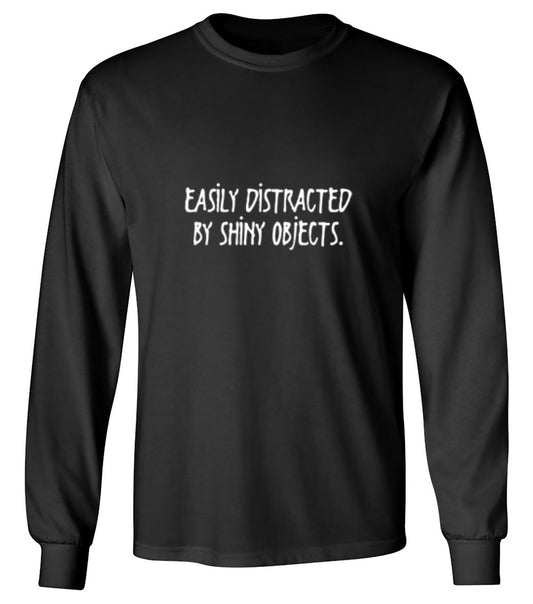 Funny T-Shirts design "Easily Distracted By Shiny Objects - Long Sleeve"