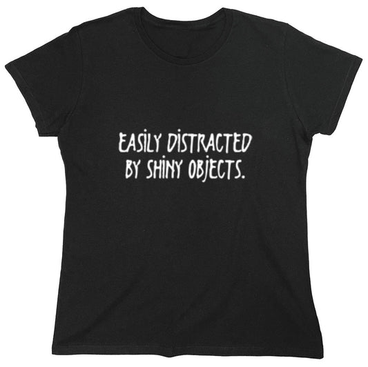 Funny T-Shirts design "Easily Distracted By Shiny Objects - Womens"
