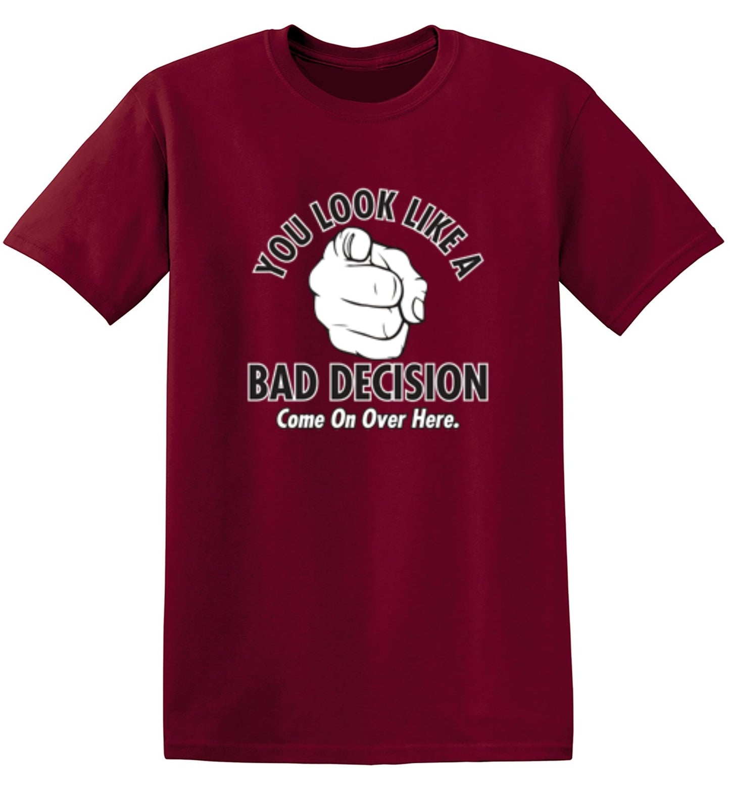 Funny T-Shirts design "You Look Like A Bad Decision Come On Over Here - Tall Tee"
