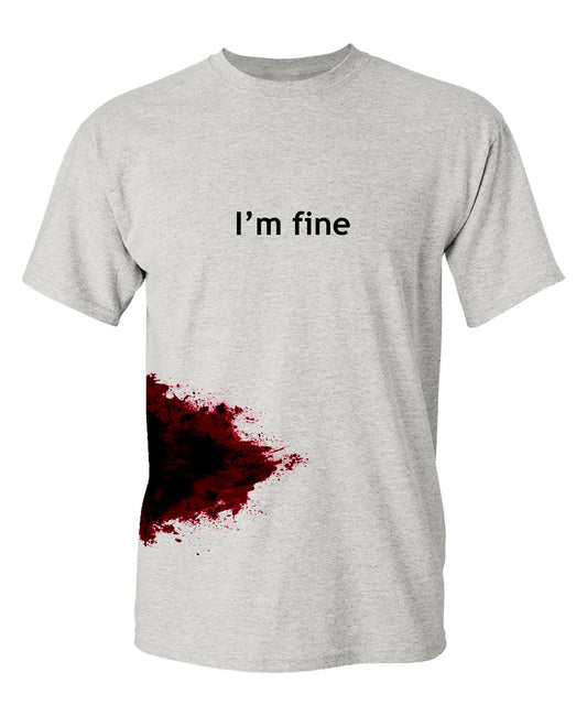 Funny T-Shirts design "I'm Fine Blood Stain T Shirt - Ring Spun Tee"