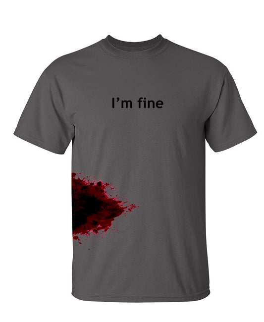 Funny T-Shirts design "I'm Fine Blood Stain T Shirt - Ring Spun Tee"